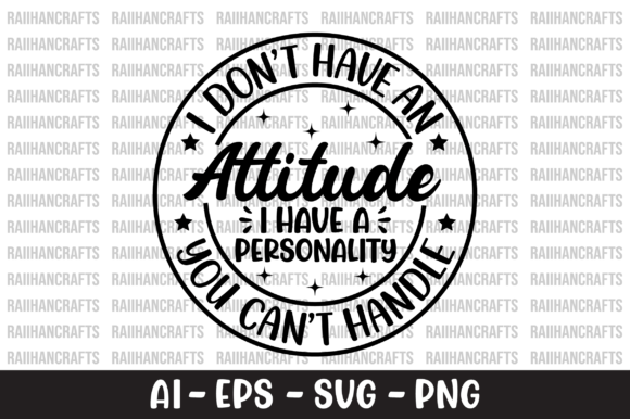 I Don t Have an Attitude I Have SVG Review